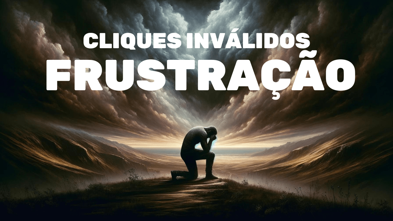 1ª Frustração com Cliques Inválidos no Google Ads: Minha Experiência